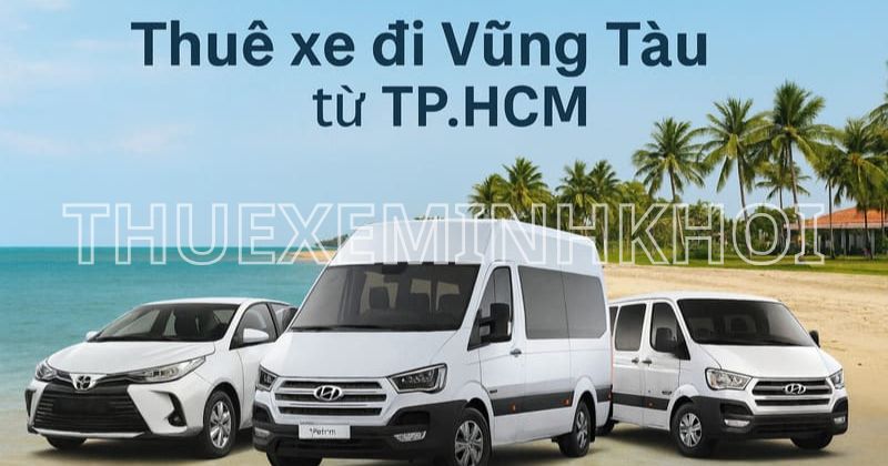 Thuê xe đi Vũng Tàu từ TP.HCM – Dịch vụ uy tín, giá rẻ tại Minh Khôi