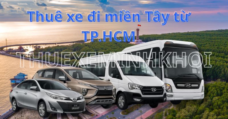 Cam kết dịch vụ thuê xe đi miền Tây từ TP.HCM tại Thuê xe Minh Khôi